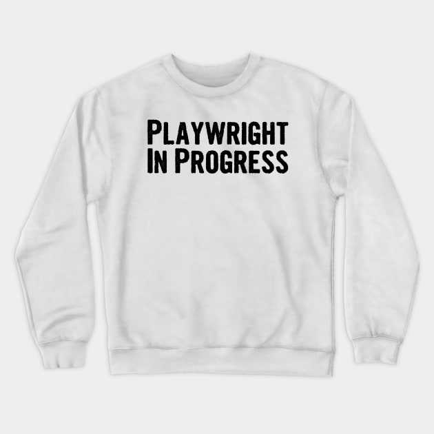 Playwright In Progress Crewneck Sweatshirt by divawaddle